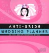 Anti-Bride Wedding Planner: Hip Tools and Tips for Getting Hitched - Kathleen Hughes, Kathleen Hughes, Ithinand Tubkam