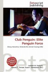 Club Penguin: Elite Penguin Force - Lambert M. Surhone, Mariam T. Tennoe, Susan F. Henssonow