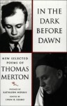 In the Dark Before Dawn: New Selected Poems - Thomas Merton, Lynn R. Szabo, Kathleen Norris