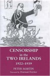 Censorship in the Two Irelands 1922-1939 - Peter Martin