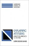 Explaining Attitudes: A Practical Approach to the Mind - Lynne Rudder Baker