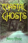 Coastal Ghosts: Haunted Places from Wilmington North Carolina to Savannah Georgia - Nancy Rhyne