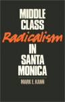 Middle Class Radicalism In Santa Monica - Mark E. Kann