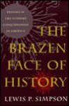 The Brazen Face Of History: Studies In The Literary Consciousness In America - Lewis P. Simpson