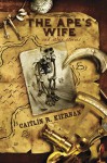 The Ape's Wife and Other Stories - Caitlin R. Kiernan