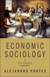 Economic Sociology: A Systematic Inquiry - Alejandro Portes