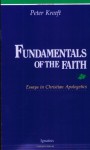 Fundamentals of the Faith: Essays in Christian Apologetics - Peter Kreeft