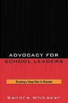 Advocacy for School Leaders: Becoming a Strong Voice for Education - Sandra Whitaker, Roy Barnes