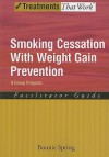 Smoking Cessation with Weight Gain Prevention: Facilitator Guide: A Group Program - Bonnie Spring