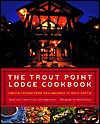 Trout Point Lodge Cookbook - Daniel Abel, Wayne Barrett, Vaughn Perret, Charles Leland Leary