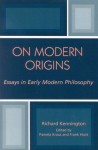 On Modern Origins: Essays in Early Modern Philosophy - Richard Kennington