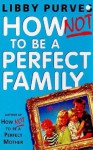 How Not to be A Perfect Family - Libby Purves