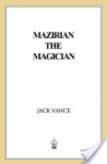 Mazirian the Magician: (previously titled The Dying Earth) - Jack Vance