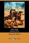 Raw Gold (Illustrated Edition) (Dodo Press) - Bertrand W. Sinclair, Clarence Rowe