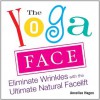 The Yoga Face: Eliminate Wrinkles with the Ultimate Natural Facelift - Annelise Hagen