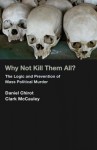 Why Not Kill Them All?: The Logic and Prevention of Mass Political Murder - Daniel Chirot, Clark McCauley