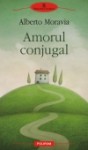 Amorul conjugal - Alberto Moravia, Cerasela Barbone