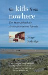 The Kids from Nowhere: The Story Behind the Arctic Educational Miracle - George Guthridge