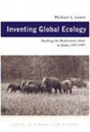 Inventing Global Ecology: Tracking Biodiversity Ideal In India - Michael L. Lewis