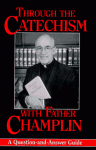 Through the Catechism W/Fr Cha: - Joseph M. Champlin, The Catholic Church