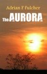 The Aurora (Aurora Saga) - Adrian Fulcher