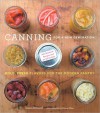 Canning for a New Generation: Bold, Fresh Flavors for the Modern Pantry - Liana Krissoff, Rinne Allen