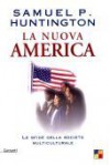 La nuova America: Le sfide della società multiculturale - Samuel P. Huntington, Roberto Merlini