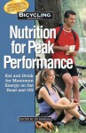 Bicycling Magazine's Nutrition for Peak Performance: Eat and Drink for Maximum Energy on the Road and Off - Ed Pavelka, Ben Hewitt