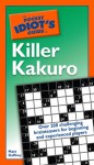 The Pocket Idiot's Guide to Killer Kakuro - Matt Gaffney