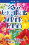 Best Garden Plants for Atlantic Canada - Duncan Kelbaugh, Alison Beck