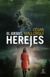 El Juego de los Herejes (Carmen Hidalgo, #2) - César Mallorquí