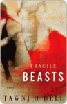 Fragile Beasts: A Novel - Tawni O'Dell