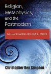 Religion, Metaphysics, and the Postmodern: William Desmond and John D. Caputo - Christopher Ben Simpson