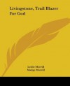 Livingstone, Trail Blazer for God - Leslie Morrill, Madge Morrill