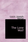 The Lone Wolf - Louis Joseph Vance