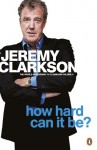 How Hard Can It Be? Jeremy Clarkson - Jeremy Clarkson