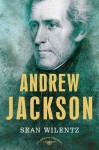 Andrew Jackson: The American Presidents Series: The 7th President, 1829-1837 - Arthur M. Schlesinger Jr., Sean Wilentz