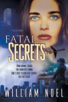 Fatal Secrets - William Noel