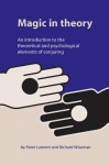 Magic in Theory: An Introduction to the Theoretical and Psychological Elements of Conjuring - Peter Lamont, Richard Wiseman