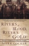 Rivers of Blood, Rivers of Gold: Europe's Conquest of Indigenous Peoples - Mark Cocker