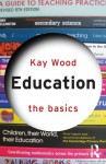 Education: The Basics - Kay Wood