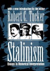 Stalinism: Essays in Historical Interpretation - Robert Tucker