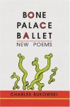 Bone Palace Ballet - Charles Bukowski