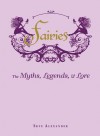 Fairies: The Myths, Legends, & Lore - Skye Alexander