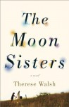 The Moon Sisters: A Novel - Therese Walsh