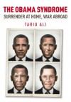 The Obama Syndrome: Surrender at Home, War Abroad - Tariq Ali