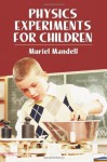 Physics Experiments for Children (Dover Children's Science Books) - Muriel Mandell