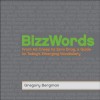 Bizzwords: From Ad Creep to Zero Drag, a Guide to Today's Emerging Vocabulary - Gregory Bergman