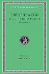 Theophrastus Enquiry into Plants, II, Books 6-9. On Odours. Weather Signs (Loeb Classical Library) (Volume II) - Theophrastus, Arthur Hort