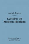 Lectures on Modern Idealism (Barnes & Noble Digital Library) - Josiah Royce